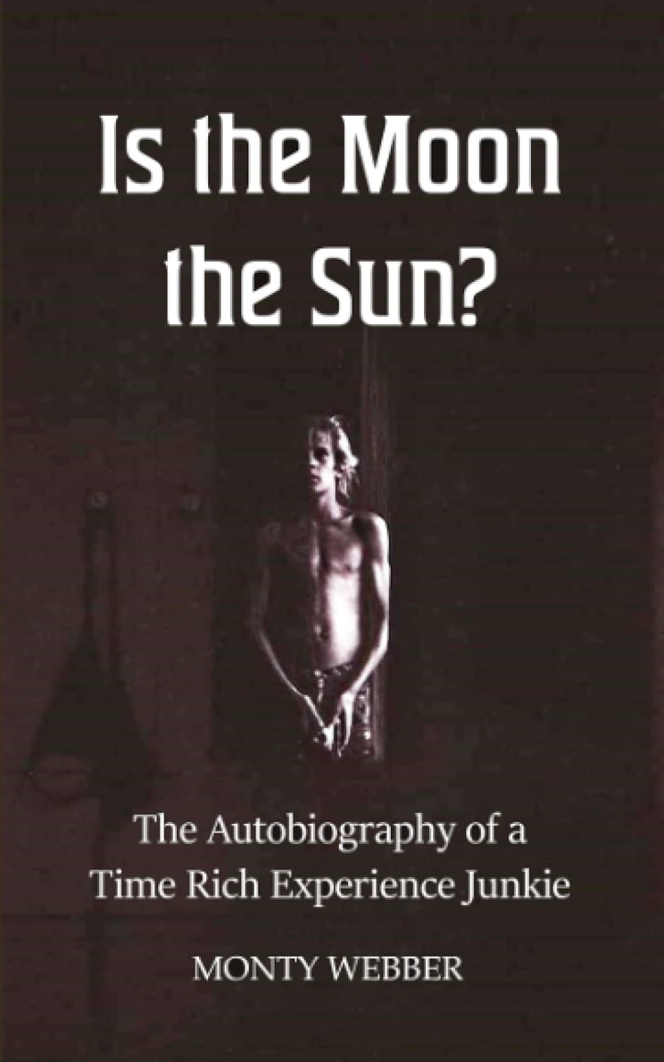 MONTY WEBBER BOOK - Is the Moon the Sun?: The Autobiography of a Time Rich Experience Junkie Paperback