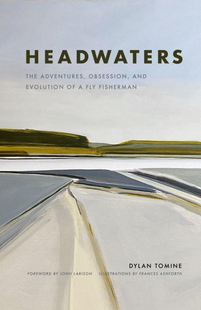 BOOK - Headwaters The Adventures, Obsession and Evolution of a Fly Fisherman